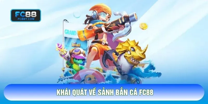 Khái quát về sảnh bắn cá FC88