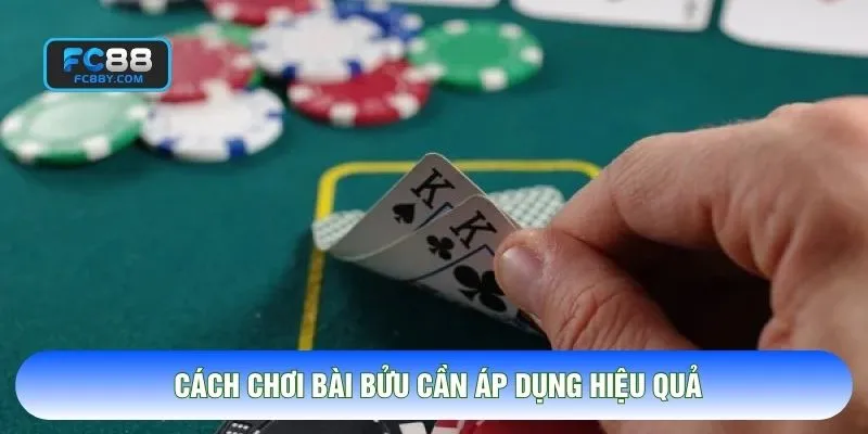 Cách chơi bài bửu cần áp dụng hiệu quả