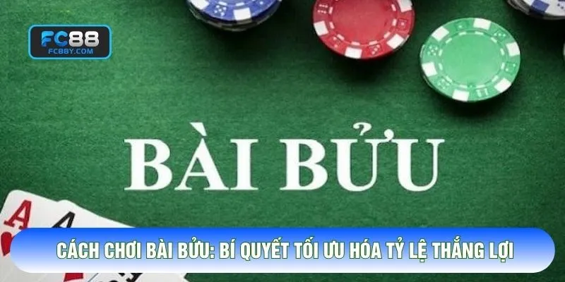 Cách Chơi Bài Bửu: Bí Quyết Tối Ưu Hóa Tỷ Lệ Thắng Lợi