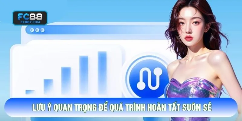 Lưu ý quan trọng để quá trình hoàn tất suôn sẻ