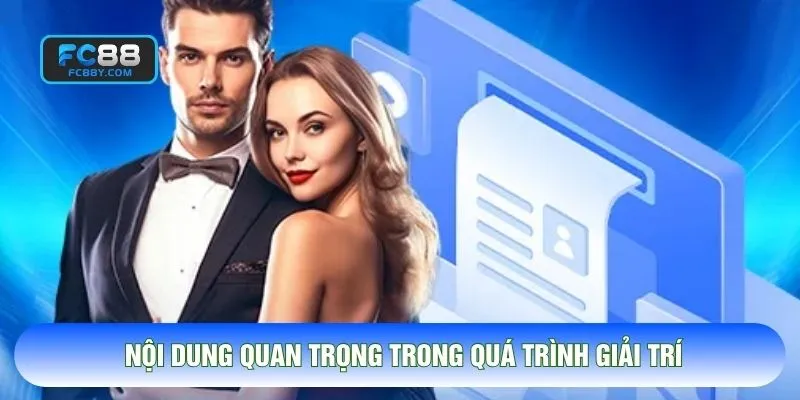 Nội dung quan trọng trong quá trình giải trí
