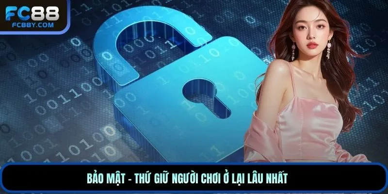 Bảo mật – thứ giữ người chơi ở lại lâu nhất