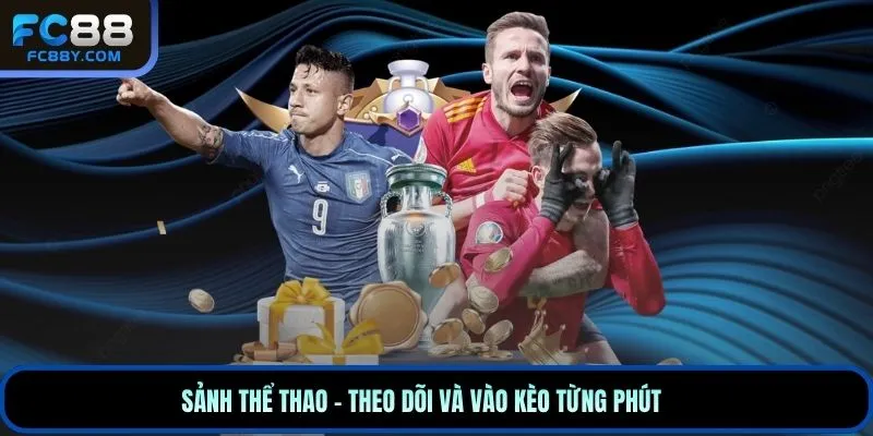 Sảnh thể thao – theo dõi và vào kèo từng phút