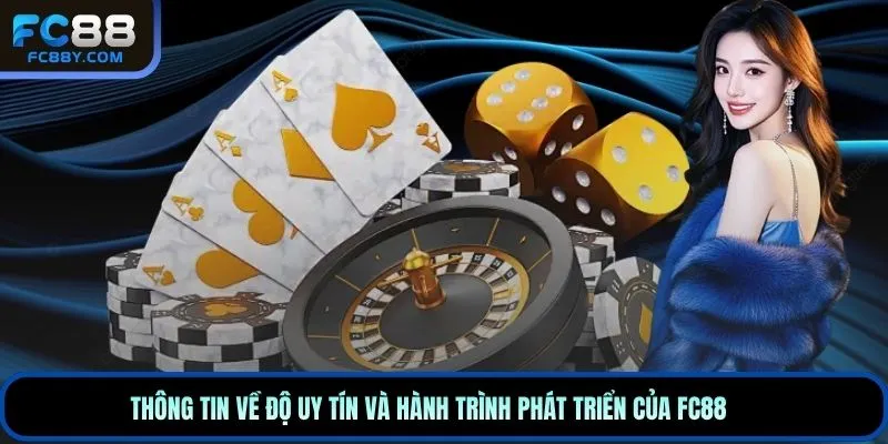 Thông tin về độ uy tín và hành trình phát triển của FC88
