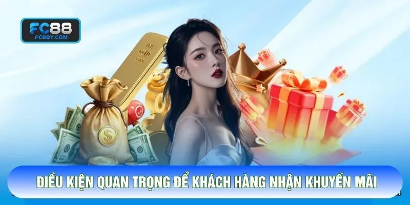 Điều kiện quan trọng để khách hàng nhận khuyến mãi FC88