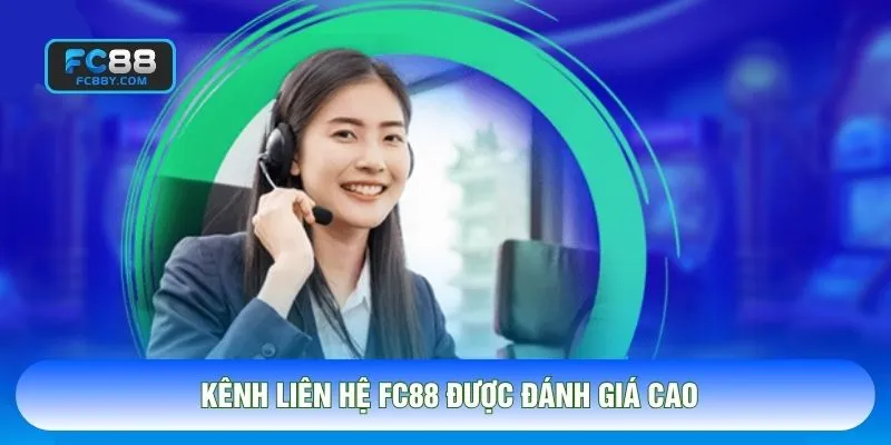 Kênh liên hệ FC88 được đánh giá cao