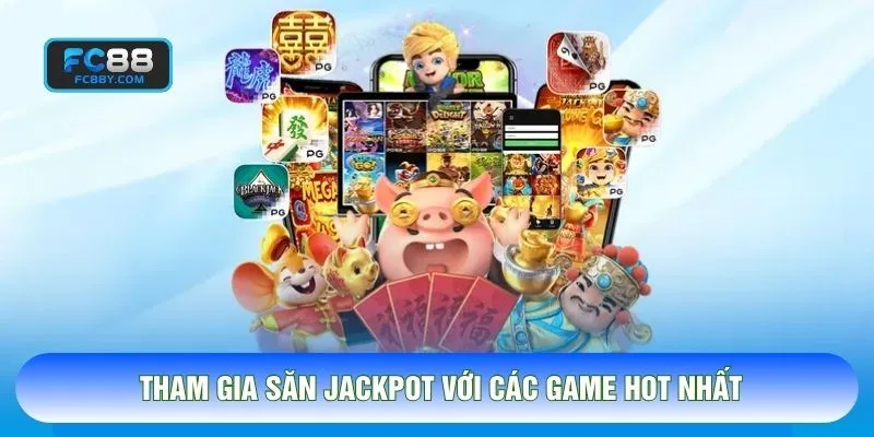 Tham gia săn jackpot với các game hot nhất