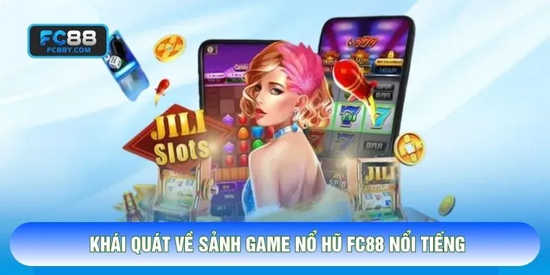 Khái quát về sảnh game nổ hũ FC88 nổi tiếng