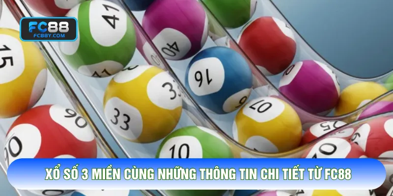 Xổ Số 3 Miền Cùng Những Thông Tin Chi Tiết Từ FC88