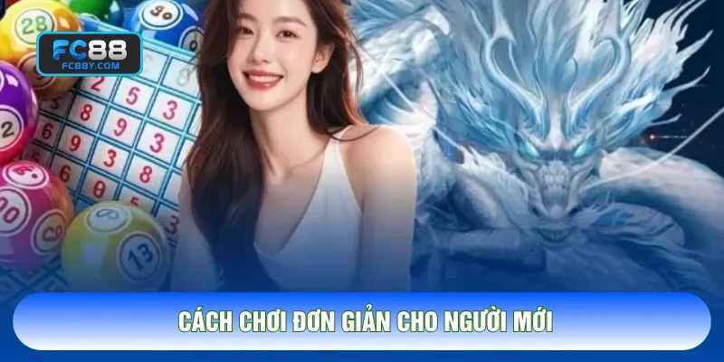Cách chơi đơn giản cho người mới