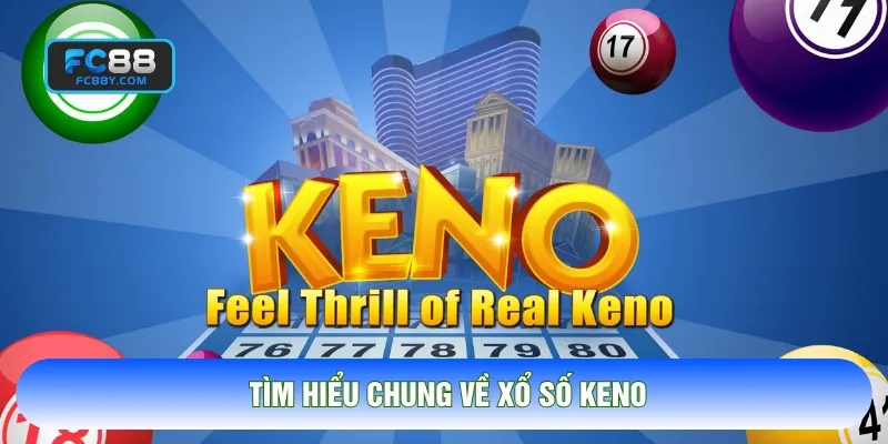Tìm hiểu chung về xổ số keno